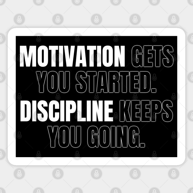 Motivation Gets You Started Discipline Keeps You Going - Grant Cardone